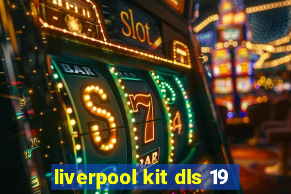 liverpool kit dls 19